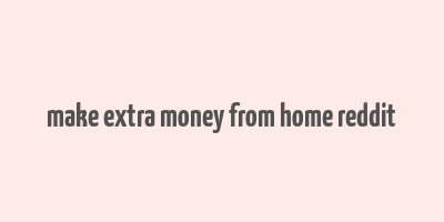 make extra money from home reddit