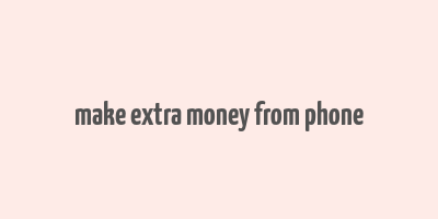 make extra money from phone