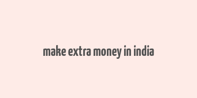 make extra money in india