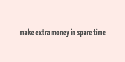 make extra money in spare time