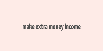 make extra money income