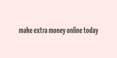 make extra money online today