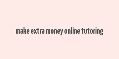 make extra money online tutoring