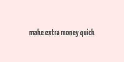 make extra money quick