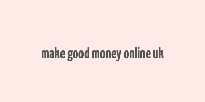 make good money online uk