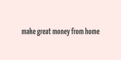 make great money from home