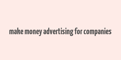 make money advertising for companies