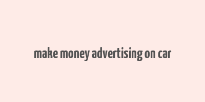 make money advertising on car