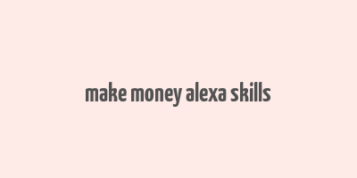 make money alexa skills