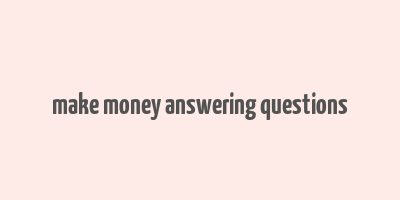 make money answering questions