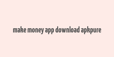 make money app download apkpure