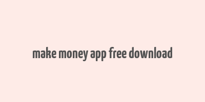 make money app free download