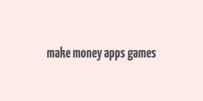 make money apps games