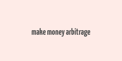 make money arbitrage