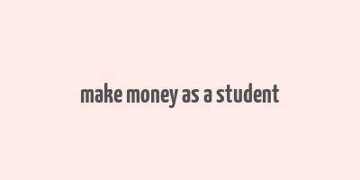 make money as a student