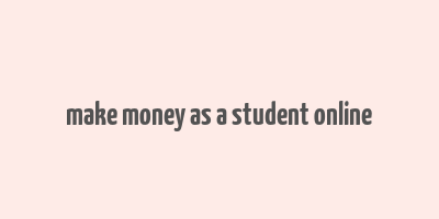 make money as a student online