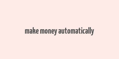 make money automatically