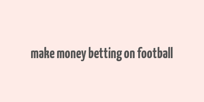 make money betting on football