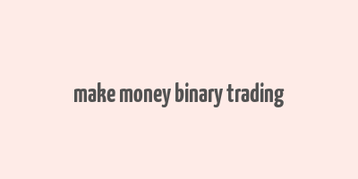 make money binary trading