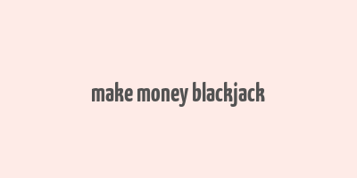 make money blackjack