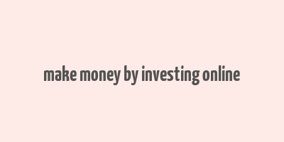 make money by investing online