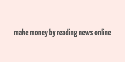 make money by reading news online