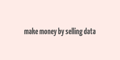 make money by selling data