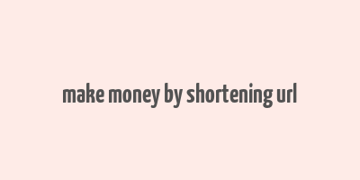 make money by shortening url