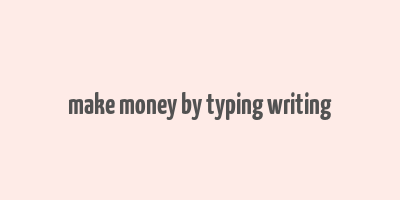 make money by typing writing