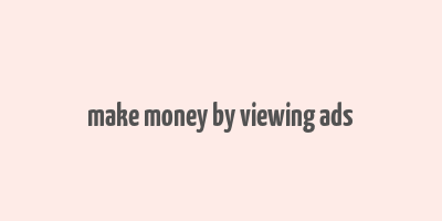 make money by viewing ads