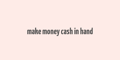 make money cash in hand