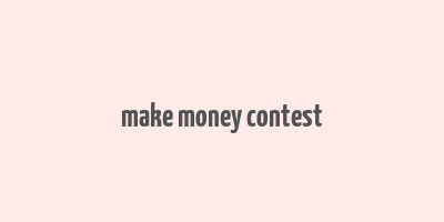 make money contest