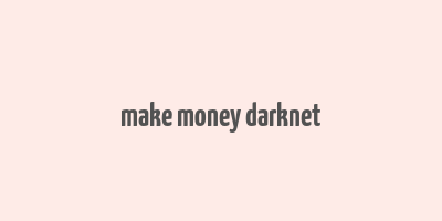 make money darknet