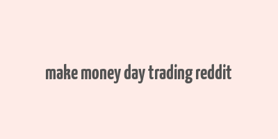 make money day trading reddit