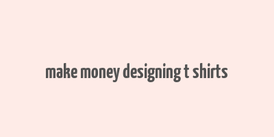 make money designing t shirts