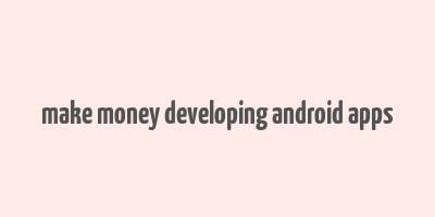 make money developing android apps