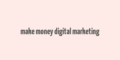 make money digital marketing