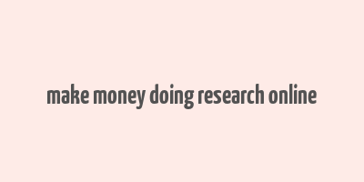 make money doing research online