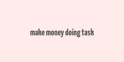 make money doing task