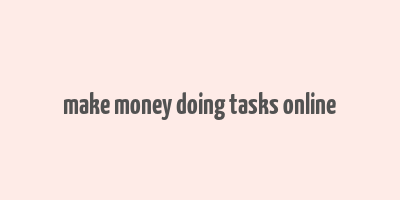 make money doing tasks online