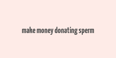 make money donating sperm