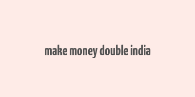 make money double india