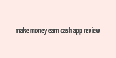 make money earn cash app review