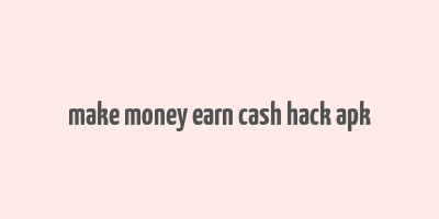 make money earn cash hack apk