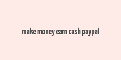 make money earn cash paypal