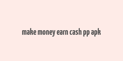 make money earn cash pp apk