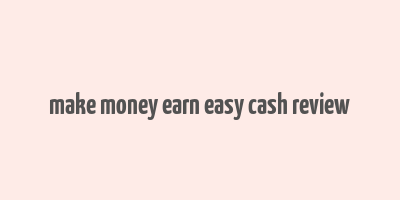 make money earn easy cash review