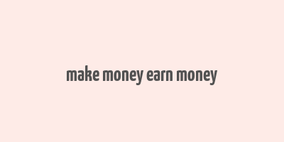 make money earn money