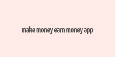 make money earn money app