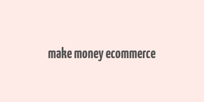 make money ecommerce